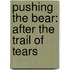 Pushing The Bear: After The Trail Of Tears
