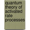 Quantum theory of activated rate processes door Dhruba Banerjee