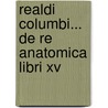Realdi Columbi... De Re Anatomica Libri Xv door Realdo Colombo