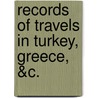 Records of Travels in Turkey, Greece, &C. door Sir Adolphus Slade