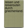 Reisen und Reiserouten durch Griechenland. door Ludwig Ross