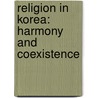 Religion in Korea: Harmony and Coexistence door Robert Koehler