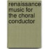 Renaissance Music for the Choral Conductor