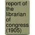 Report of the Librarian of Congress (1905)