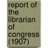 Report of the Librarian of Congress (1907)