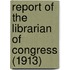 Report of the Librarian of Congress (1913)