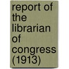 Report of the Librarian of Congress (1913) door Library of Congress
