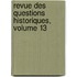 Revue Des Questions Historiques, Volume 13