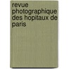 Revue Photographique Des Hopitaux de Paris door Livres Groupe