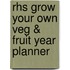 Rhs Grow Your Own Veg & Fruit Year Planner