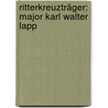 Ritterkreuzträger: Major Karl Walter Lapp by Roland Kaltenegger