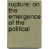 Rupture: On the Emergence of the Political