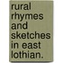 Rural Rhymes and Sketches in East Lothian.