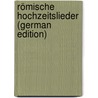Römische Hochzeitslieder (German Edition) by Fries J
