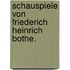 Schauspiele von Friederich Heinrich Bothe.