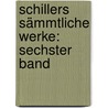 Schillers Sämmtliche Werke: sechster Band by Friedrich Schiller
