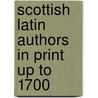 Scottish Latin Authors in Print Up to 1700 door Roger Green