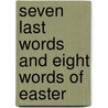Seven Last Words and Eight Words of Easter by Mary Sharon T. Moore