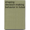 Shaping Decision-Making Behavior In Futsal door Bruno Travassos