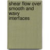 Shear flow over smooth and wavy interfaces door Nasiruddin Shaikh
