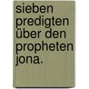 Sieben Predigten über den Propheten Jona. door H.F. Kohlbr�gge
