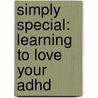 Simply Special: Learning To Love Your Adhd door Ben Glenn