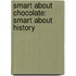 Smart About Chocolate: Smart About History