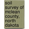 Soil Survey of McLean County, North Dakota by United States Soil Service