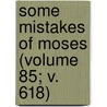 Some Mistakes Of Moses (Volume 85; V. 618) door Colonel Robert Green Ingersoll