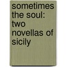 Sometimes the Soul: Two Novellas of Sicily door Gioia Timpanelli