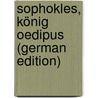 Sophokles, König Oedipus (German Edition) door Dütschke Hans