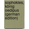 Sophokles, König Oedipus (German Edition) door Dütschke Hans