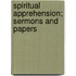 Spiritual Apprehension; Sermons and Papers