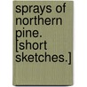 Sprays of Northern Pine. [Short sketches.] door Fergus Mackenzie