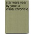 Star Wars Year by Year: A Visual Chronicle