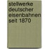 Stellwerke deutscher Eisenbahnen seit 1870