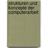 Strukturen und Konzepte der Computerarbeit door Marcus Klinge