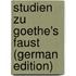 Studien Zu Goethe's Faust (German Edition)