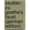 Studien Zu Goethe's Faust (German Edition) by Meyer Eduard
