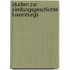 Studien Zur Siedlungsgeschichte Luxemburgs door Joseph Meyers
