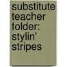 Substitute Teacher Folder: Stylin' Stripes by Not Available