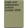 Sugar and Sweeteners Outlook: October 2009 by Stephen Haley