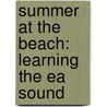 Summer At The Beach: Learning The Ea Sound door Maryann Thomas
