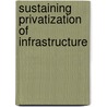 Sustaining Privatization Of Infrastructure by Kumar V. Pratap
