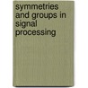 Symmetries and Groups in Signal Processing door Virendra P. Sinha
