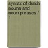 Syntax of Dutch Nouns and Noun Phrases / 1