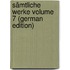 Sämtliche Werke Volume 7 (German Edition)