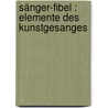 Sänger-Fibel : Elemente des Kunstgesanges door Schultze-Strelitz