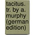 Tacitus. Tr. by A. Murphy (German Edition)