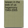 Taiwan In The Web Of Us Hegemony 1949-2005 door Min-Hua Chiang